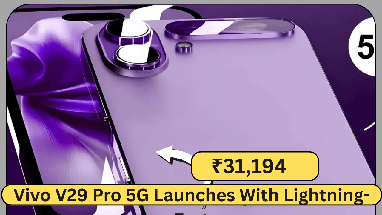 Vivo V29 Pro 5G Launches With Lightning-Fast Charging and Affordable Price — See Full Specs & Reviews